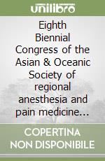 Eighth Biennial Congress of the Asian & Oceanic Society of regional anesthesia and pain medicine AOSRA-PM. Proceedings (Chiba, December 7-10 1005)