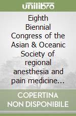 Eighth Biennial Congress of the Asian & Oceanic Society of regional anesthesia and pain medicine AOSRA-PM. Proceedings (Chiba, December 7-10 1005) libro