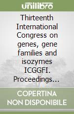 Thirteenth International Congress on genes, gene families and isozymes ICGGFI. Proceedings (Shanghai, September 17-21 2005) libro