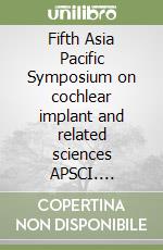 Fifth Asia Pacific Symposium on cochlear implant and related sciences APSCI. Proceedings (Hong Kong, November 26-28 2005). CD-ROM