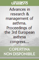 Advances in research & management of asthma. Proceedings of the 3rd European asthma congress (Athens, October 20-23 2005) libro