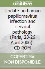 Update on human papillomavirus infection and cervical pathology (Paris, 23-26 April 2006). CD-ROM libro