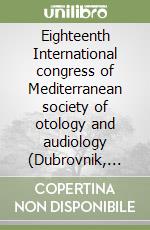 Eighteenth International congress of Mediterranean society of otology and audiology (Dubrovnik, 17-21 May 2006). CD-ROM libro