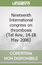Nineteenth International congress on thrombosis (Tel Aviv, 14-18 May 2006)