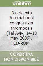 Nineteenth International congress on thrombosis (Tel Aviv, 14-18 May 2006). CD-ROM