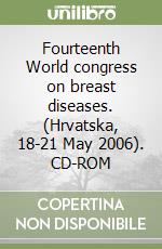 Fourteenth World congress on breast diseases. (Hrvatska, 18-21 May 2006). CD-ROM libro