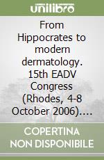 From Hippocrates to modern dermatology. 15th EADV Congress (Rhodes, 4-8 October 2006). CD-ROM