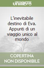 L'inevitabile destino di Eva. Appunti di un viaggio unico al mondo libro