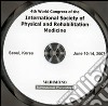 Fourth World congress of the International society of physical and rehabilitation medicine, ISPRM (Seoul, 10-14 June 2007). CD-ROM libro