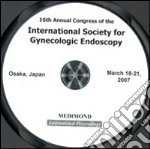 Sixteenth Annual congress of the International society for gynecologic endoscopy (Osaka, 18-21 March 2007). CD-ROM libro