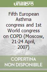 Fifth European Asthma congress and 1st World congress on COPD (Moscow, 21-24 April, 2007) libro