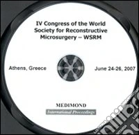 Fourth Congress of the World society for reconstructive microsurgery, WSRM (Athens, 24-26 June 2007). CD-ROM libro