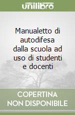 Manualetto di autodifesa dalla scuola ad uso di studenti e docenti libro