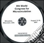 Eighth World congress for microcirculation (Milwaukee, 15-19 August 2007). CD-ROM libro