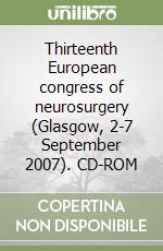 Thirteenth European congress of neurosurgery (Glasgow, 2-7 September 2007). CD-ROM libro