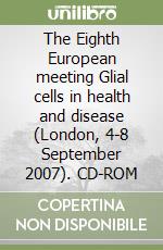 The Eighth European meeting Glial cells in health and disease (London, 4-8 September 2007). CD-ROM libro