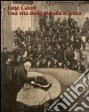Luigi Calori. Una vita dedicata alla scienza. Atti del Convegno (Bologna, 12-13 ottobre 2007). Ediz. illustrata libro