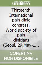 Thirteenth International pain clinic congress, World society of pain clinicians (Seoul, 29 May-1 June 2008). CD-ROM