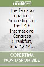 The fetus as a patient. Proceedings of the 14th International Congress (Frankfurt, June 12-14 2008). CD-ROM libro