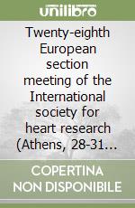 Twenty-eighth European section meeting of the International society for heart research (Athens, 28-31 May 2008). CD-ROM