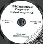 Proceedings of the 13th International Congress of Endocrinology. ICE (Rio de Janeiro, November 8-12 2008). CD-ROM