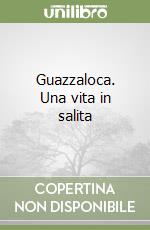 Guazzaloca. Una vita in salita libro