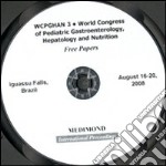 WCPGHAN 3. World Congress of pediatric gastroenterology, hepatology a nd nutrition. Free papers (Iguassu Falls, 16-20 August 2008). CD-ROM libro