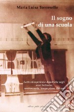 Il sogno di una scuola. Lotte ed esperienze didattiche negli anni Settanta: controscuola, tempo pieno, 150 ore. Con DVD