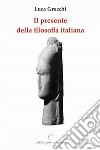 Il presente della filosofia italiana. Un confronto con alcuni filosofi contemporanei. Ediz. illustrata libro