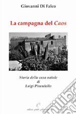 La campagna del caos. Storia della casa natale di Luigi Pirandello. Ediz. illustrata