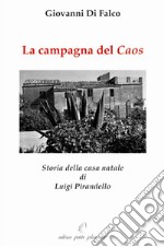 La campagna del caos. Storia della casa natale di Luigi Pirandello. Ediz. illustrata libro