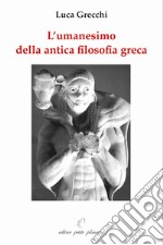 L'umanesimo della antica filosofia greca libro