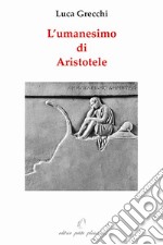 L'umanesimo di Aristotele libro