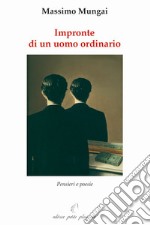 Impronte di un uomo ordinario. Pensieri e poesie