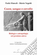 Cuore, sangue e cervello. Biologia e antropologia nel pensiero antico