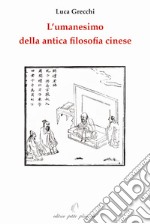 L'umanesimo della antica filosofia cinese libro