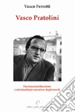 Vasco Pratolini. Fascismo, antifascismo e minimalismo narrativo degli esordi libro