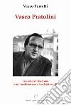 Vasco Pratolini. Fascismo, antifascismo e minimalismo narrativo degli esordi libro di Ferretti Vasco