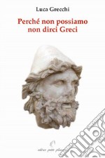 Perché non possiamo non dirci greci. In appendice: «in difesa di Socrate, Platone ed Aristotele» libro