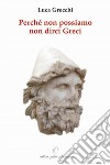 Perché non possiamo non dirci greci. In appendice: «in difesa di Socrate, Platone ed Aristotele» libro