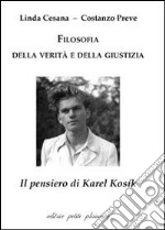 Filosofia della verità e della giustizia. Il pensiero di Karel Kosík libro