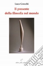 Il presente della filosofia nel mondo libro