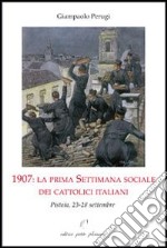 1907. La prima settimana sociale dei cattolici italiani. Pistoia, 23-28 settembre libro