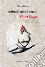 Animali quasi umani. Short plays libro