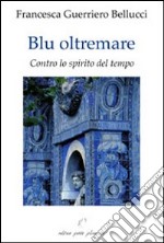 Blu oltremare. Contro lo spirito del tempo libro