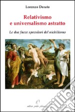 Relativismo e universalismo astratto. Le due facce speculari del nichilismo