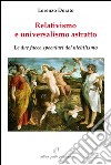 Relativismo e universalismo astratto. Le due facce speculari del nichilismo libro