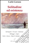 Solitudine ed esistenza. Kierkegaard, Nietzsche, Unamuno, Heidegger, Jaspers, Sartre, Camus, Marcel, Berdjaev, Abbagnano libro di Carrara Carlo