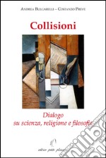 Collisioni. Dialogo su scienza, religione e filosofia libro