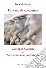 Un caso di coscienza. Giuseppe Gangale e «La Rivoluzione protestante»